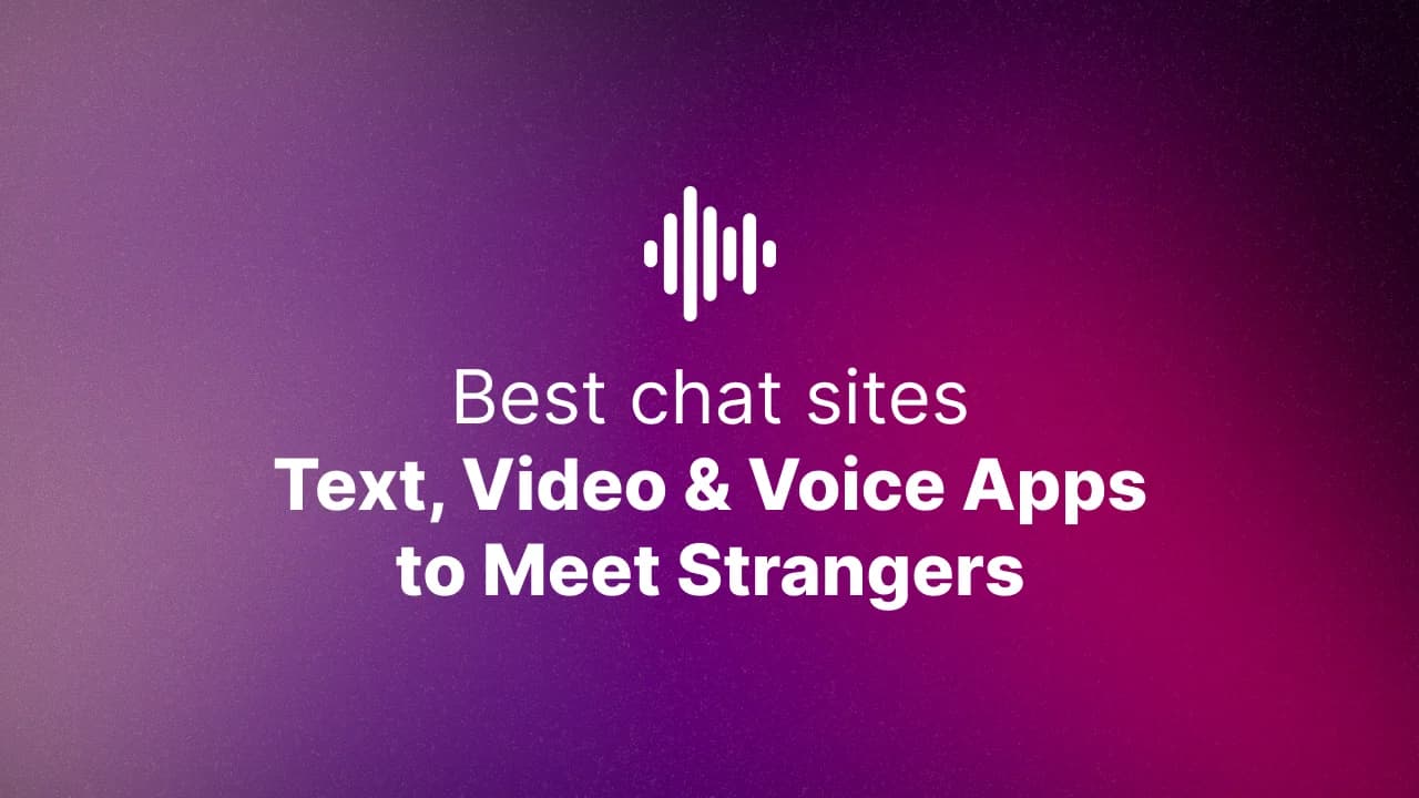 Best Chat Sites in 2025 — Text, Video & Voice Apps to Meet Strangers